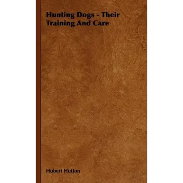 Hunting Dogs - Their Training and Care