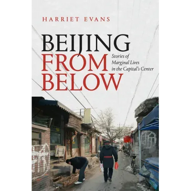 Beijing from Below: Stories of Marginal Lives in the Capital's Center