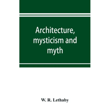 Architecture, mysticism and myth