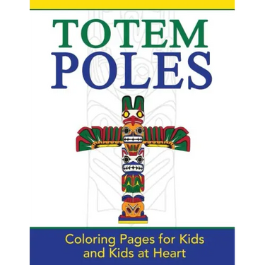 Totem Poles: Coloring Pages for Kids and Kids at Heart