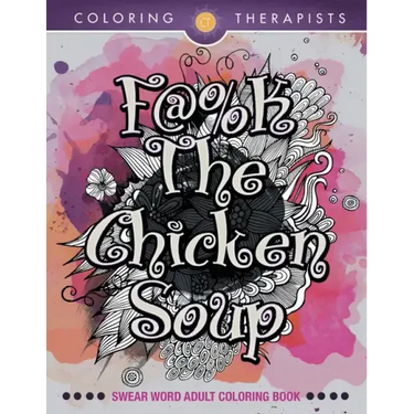 F@#k The Chicken Soup: Swear Word Adult Coloring Book