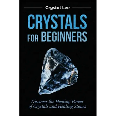 Crystals for Beginners: Discover the Healing Power of Crystals and Healing Stones