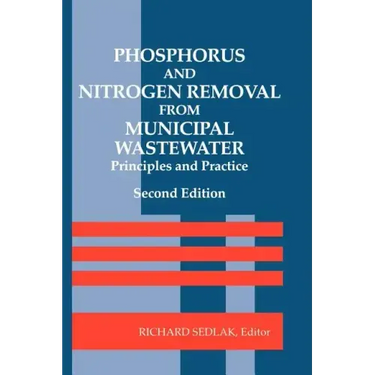 Phosphorus and Nitrogen Removal from Municipal Wastewater: Principles and Practice, Second Edition