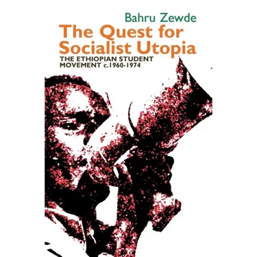 The Quest for Socialist Utopia: The Ethiopian Student Movement, C. 1960-1974
