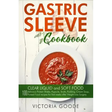 Gastric Sleeve Cookbook: 2 in 1 - CLEAR LIQUID and SOFT FOOD 100 delicious Protein Shake, Popsicle, Broth, Pudding, Cream Soup, Pureed Food rec