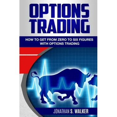 Options Trading For Beginners: How To Get From Zero To Six Figures With Options Trading - Options For Beginners