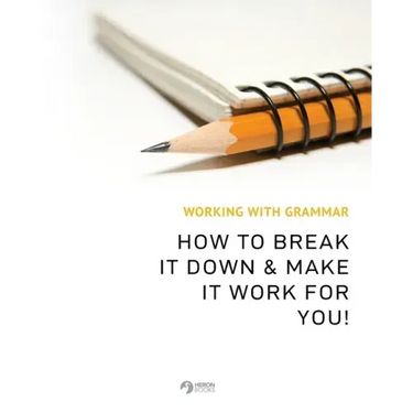 Working With Grammar: How To Break It Down & Make It Work For You!