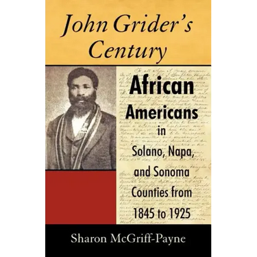 John Grider's Century: African Americans in Solano, Napa, and Sonoma Counties from 1845 to 1925