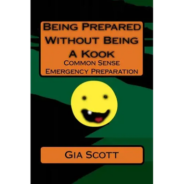 Being Prepared Without Being A Kook: Common Sense Emergency Preparation