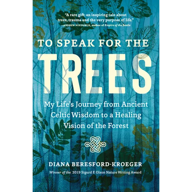 To Speak for the Trees: My Life's Journey from Ancient Celtic Wisdom to a Healing Vision of the Forest