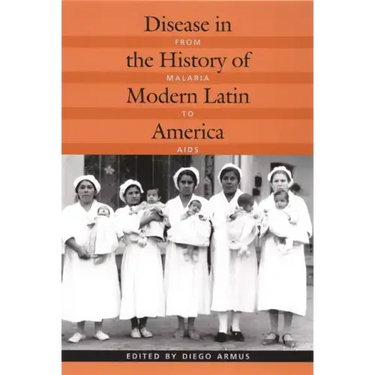 Disease in the History of Modern Latin America: From Malaria to AIDS