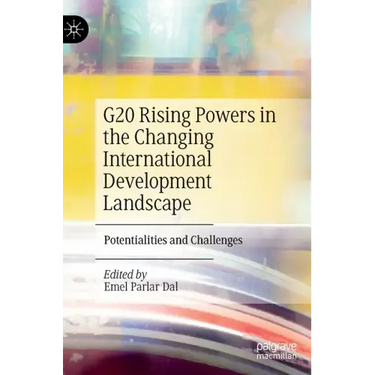 G20 Rising Powers in the Changing International Development Landscape: Potentialities and Challenges
