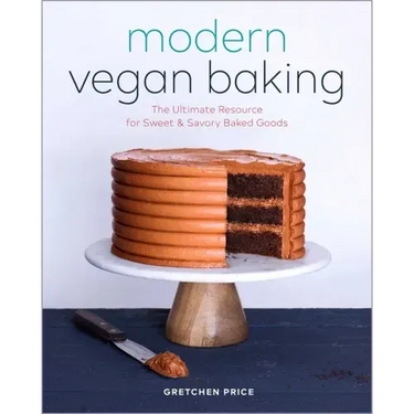 Modern Vegan Baking: The Ultimate Resource for Sweet and Savory Baked Goods