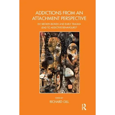 Addictions from an Attachment Perspective: Do Broken Bonds and Early Trauma Lead to Addictive Behaviours?