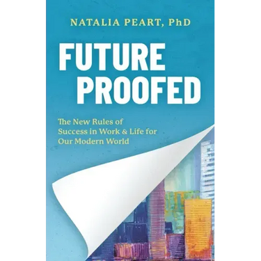 Future Proofed: The New Rules of Success in WORK & LIFE for our Modern World