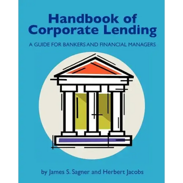 Handbook of Corporate Lending: A Guide for Bankers and Financial Managers