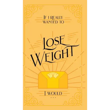 If I Really Wanted to Lose Weight, I Would...