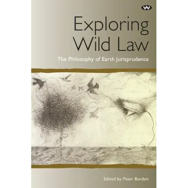 Exploring Wild Law: The philosophy of earth jurisprudence