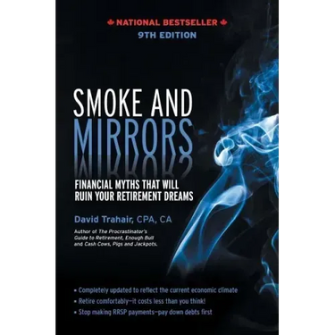 Smoke and Mirrors: Financial Myths That Will Ruin Your Retirement Dreams, 9th Edition
