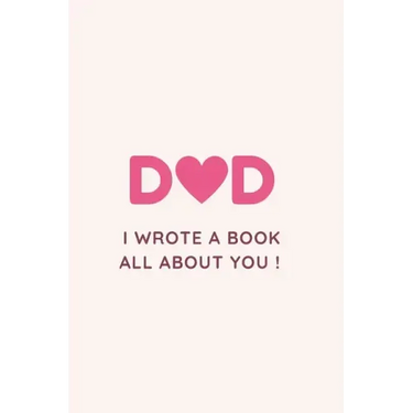 Dad I Wrote a Book All about You !: Fill in the blank Book with Prompts For Kids / Dad unique gift for Father's Day or Birthday, Christmas from kids/