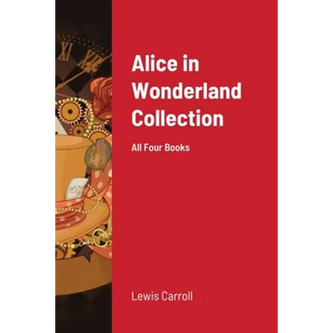 Alice in Wonderland Collection: All Four Books