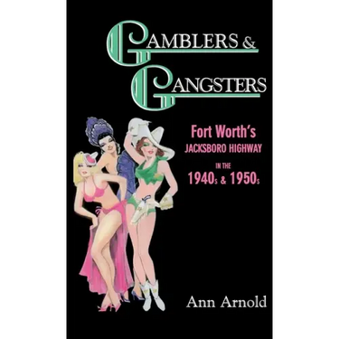 Gamblers & Gangsters: Fort Worth's Jacksboro Highway in the 1940s & 1950s