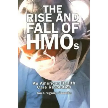 Rise and Fall of HMOs: An American Health Care Revolution