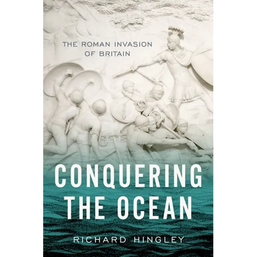 Conquering the Ocean: The Roman Invasion of Britain