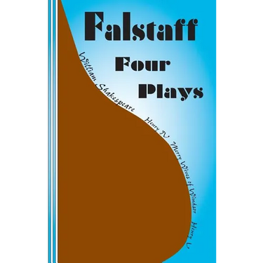 Falstaff: Four Plays: Henry IV 1 and 2, The Merry Wives of Windsor, Henry V