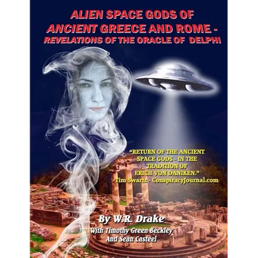 Alien Space Gods Of Ancient Greece And Rome: Revelations Of The Oracle Of Delphi