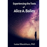 Experiencing the Texts of Alice A. Bailey