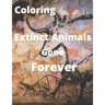 Coloring Extinct animals Gone Forever: No Longer in Existence, Now!! you have the chance to see.