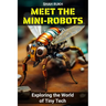 Meet the Mini-Robots: Exploring the World of Tiny Tech