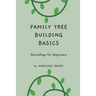 Family Tree Building Basics: A Book for Beginners