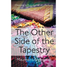 The Other Side of the Tapestry: Choosing to Trust God When Life Hurts