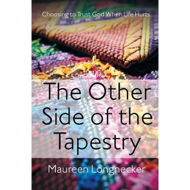 The Other Side of the Tapestry: Choosing to Trust God When Life Hurts