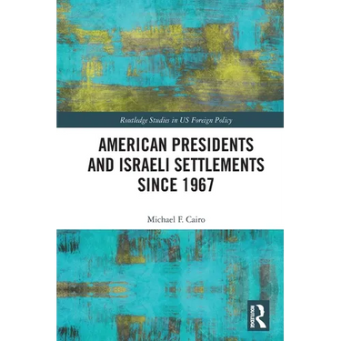 American Presidents and Israeli Settlements since 1967