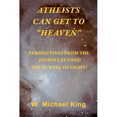 Atheists Can Get To "Heaven": Perspectives From The Journey Beyond The Tunnel Of Light