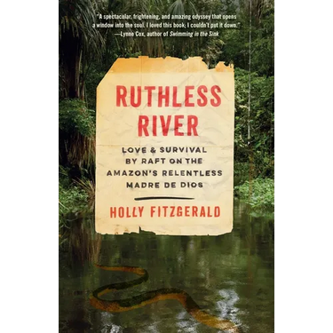 Ruthless River: Love and Survival by Raft on the Amazon's Relentless Madre de Dios