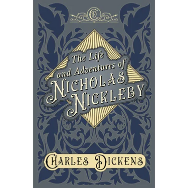 The Life and Adventures of Nicholas Nickleby: With Appreciations and Criticisms By G. K. Chesterton