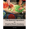 The Special Ingredient in Puerto Rican Cookery: A Culinary Journey through Puerto Rican Delights