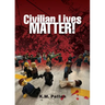 Civilian Lives Matter!