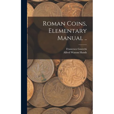 Roman Coins, Elementary Manual ..