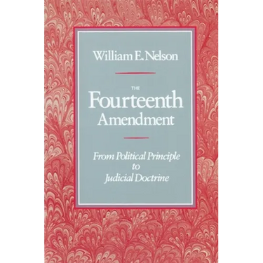 The Fourteenth Amendment: From Political Principle to Judicial Doctrine