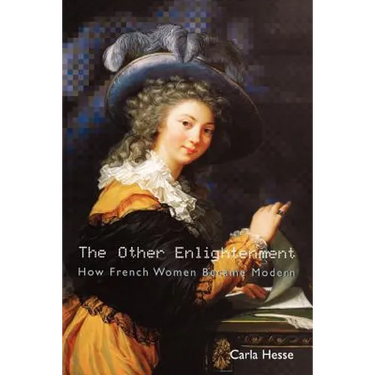 The Other Enlightenment: How French Women Became Modern