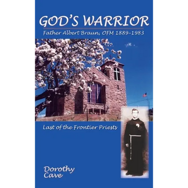 God's Warrior: Father Albert Braun, OFM 1889-1983