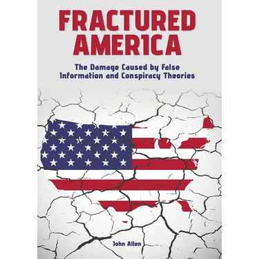 Fractured America: The Damage Caused by False Information and Conspiracy Theories