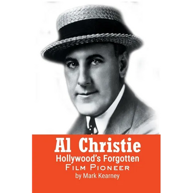 Al Christie: Hollywood's Forgotten Film Pioneer