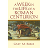 A Week in the Life of a Roman Centurion