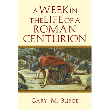 A Week in the Life of a Roman Centurion
